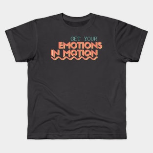 Get Your Emotions In Motion Kids T-Shirt